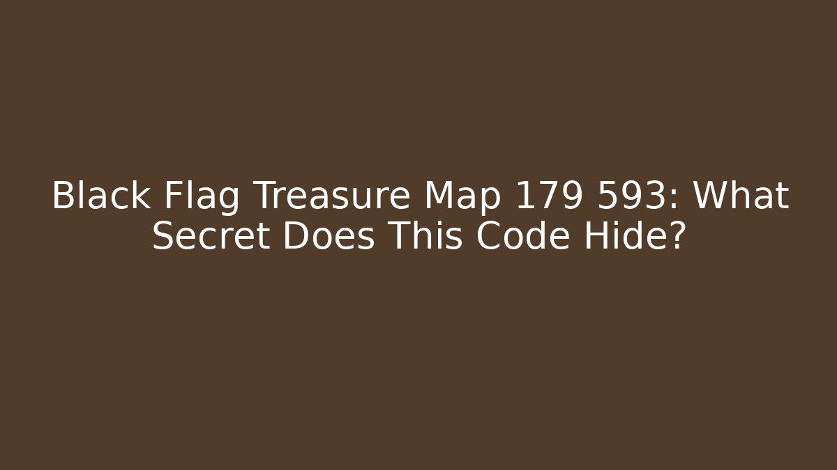 Black Flag Treasure Map 179 593: What Secret Does This Code Hide? - Create More Assets