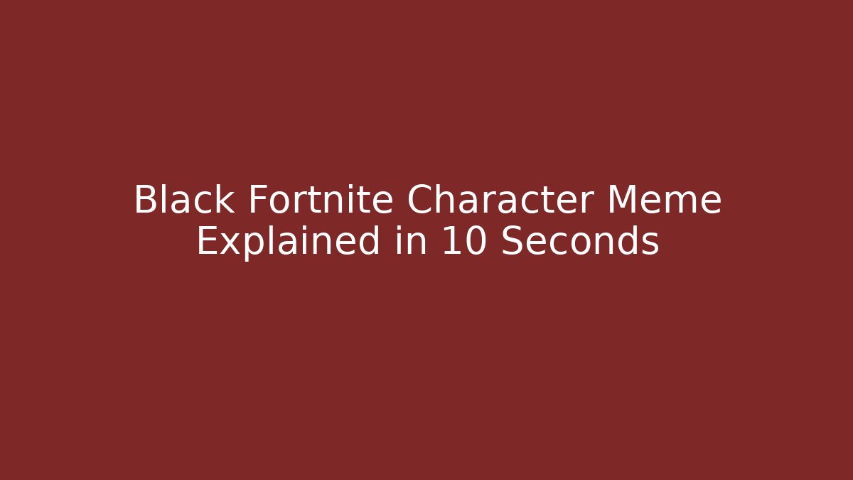Black Fortnite Character Meme Explained in 10 Seconds - Create More Assets