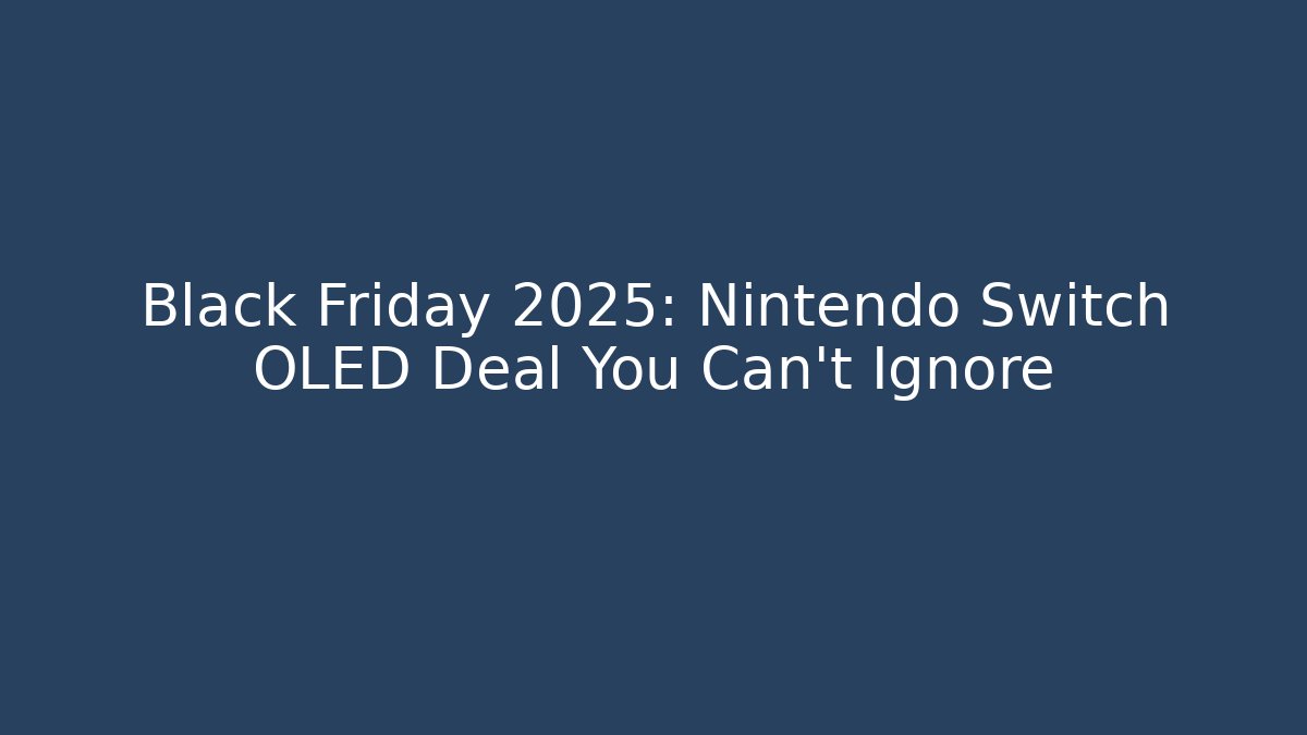 Black Friday 2025: Nintendo Switch OLED Deal You Can’t Ignore