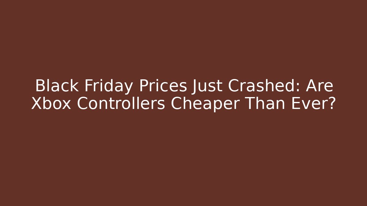 Black Friday Prices Just Crashed: Are Xbox Controllers Cheaper Than Ever?