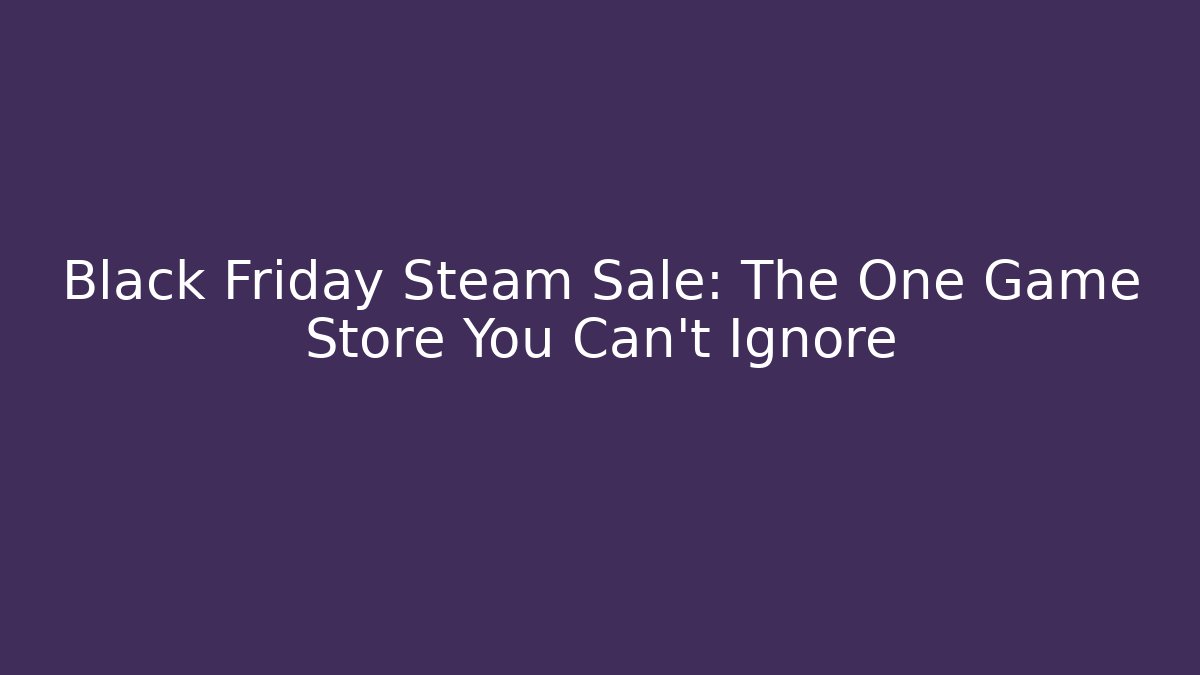 Black Friday Steam Sale: The One Game Store You Can't Ignore