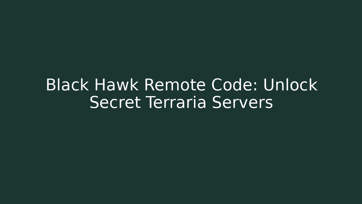 Black Hawk Remote Code: Unlock Secret Terraria Servers - Create More Assets