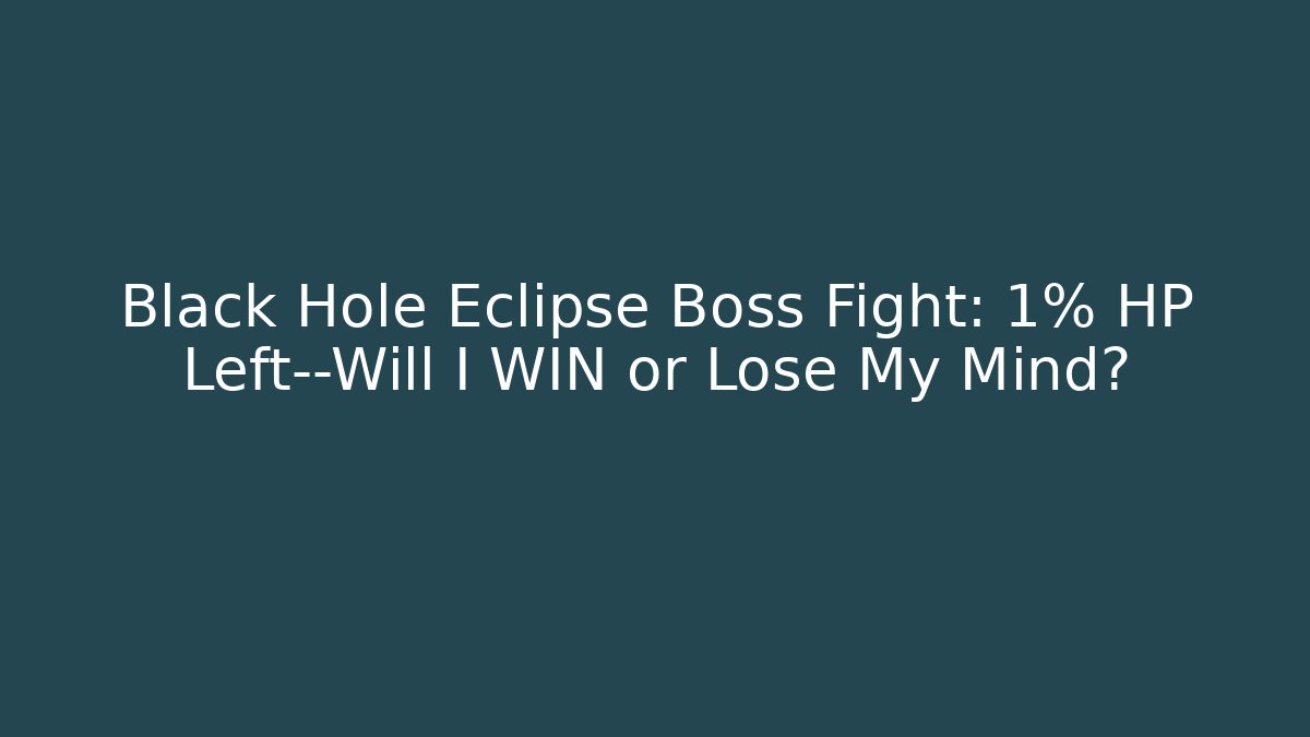 Black Hole Eclipse Boss Fight: 1% HP Left—Will I WIN or Lose My Mind?