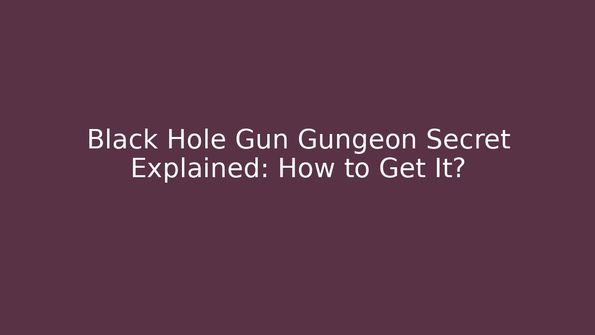 Black Hole Gun Gungeon Secret Explained: How to Get It?