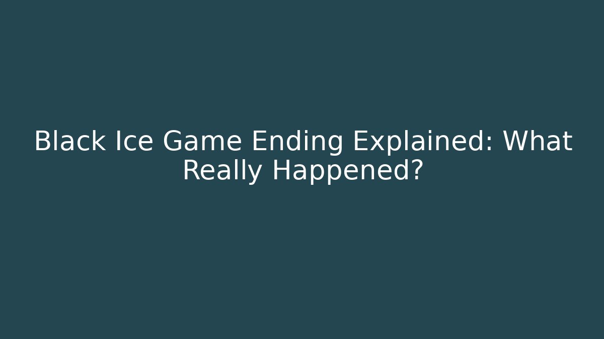 Black Ice Game Ending Explained: What Really Happened? - Create More Assets