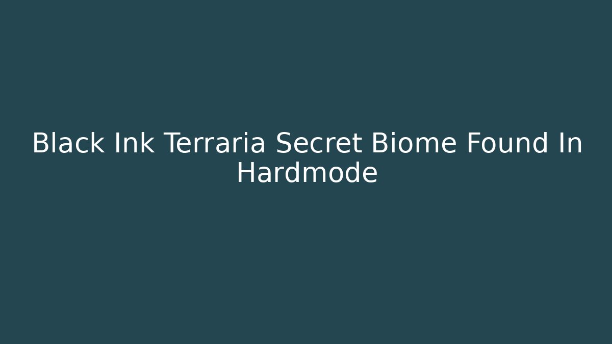 Black Ink Terraria Secret Biome Found In Hardmode
