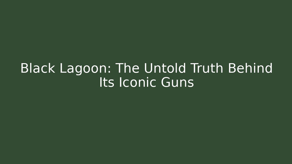 Black Lagoon: The Untold Truth Behind Its Iconic Guns