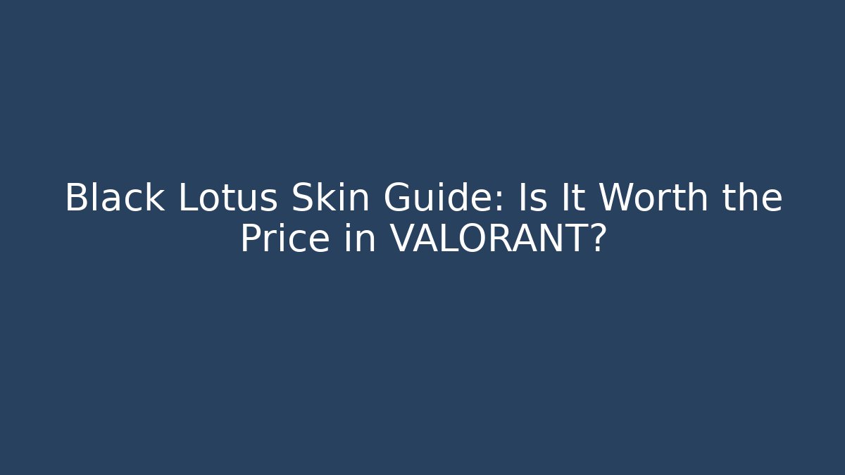 Black Lotus Skin Guide: Is It Worth the Price in VALORANT?