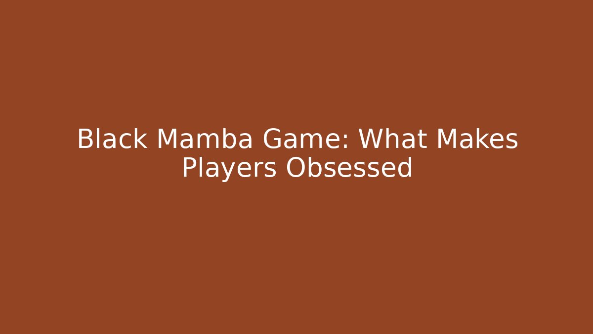 Black Mamba Game: What Makes Players Obsessed