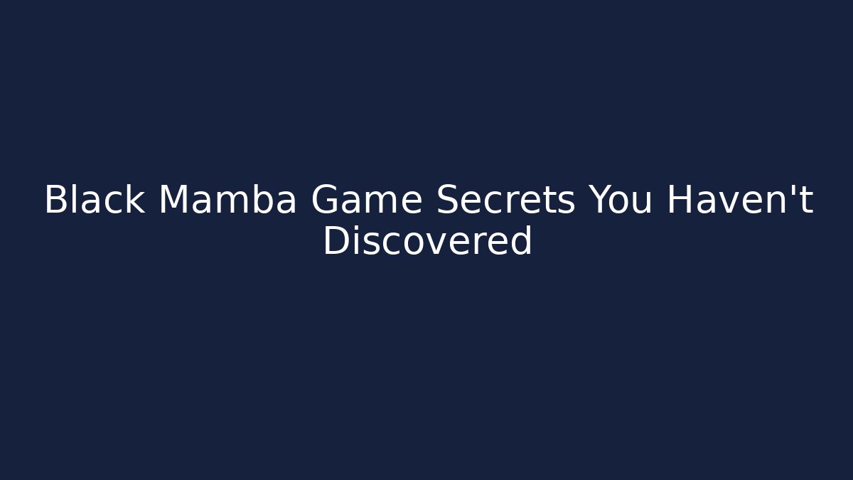 Black Mamba Game Secrets You Haven't Discovered