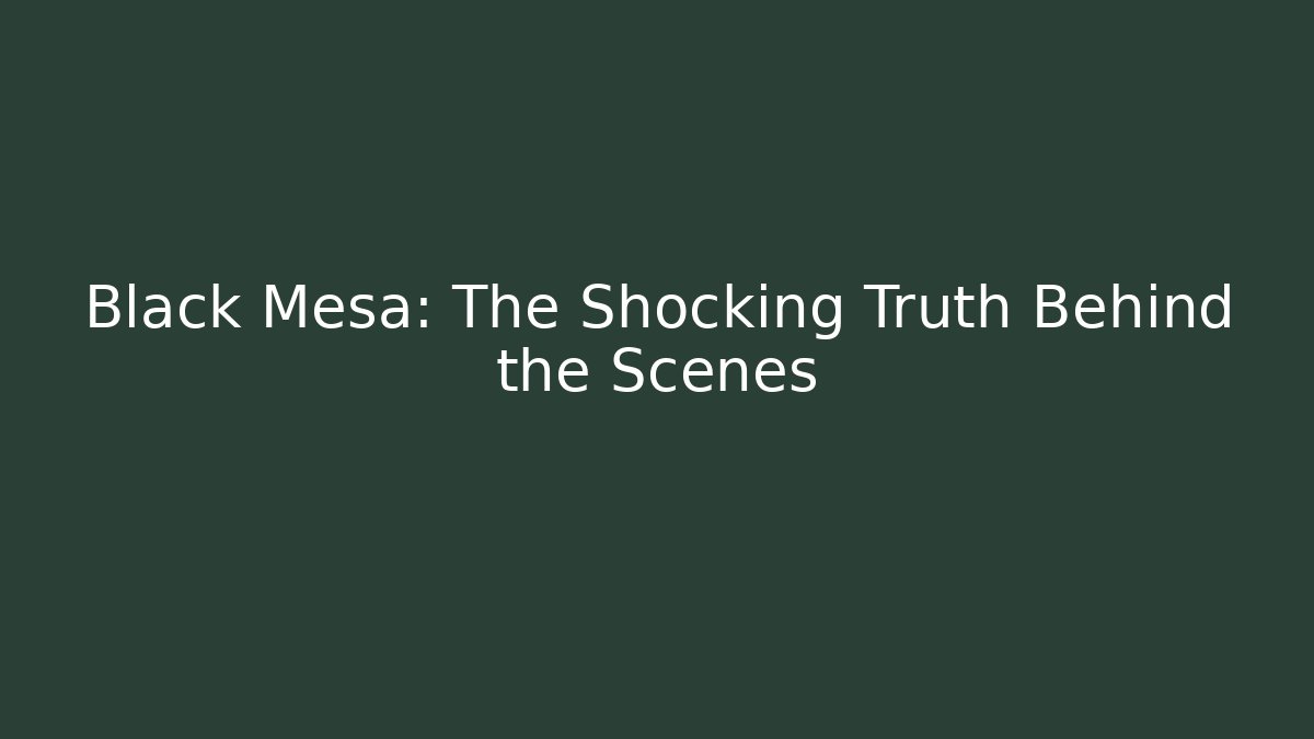 Black Mesa: The Shocking Truth Behind the Scenes - Create More Assets