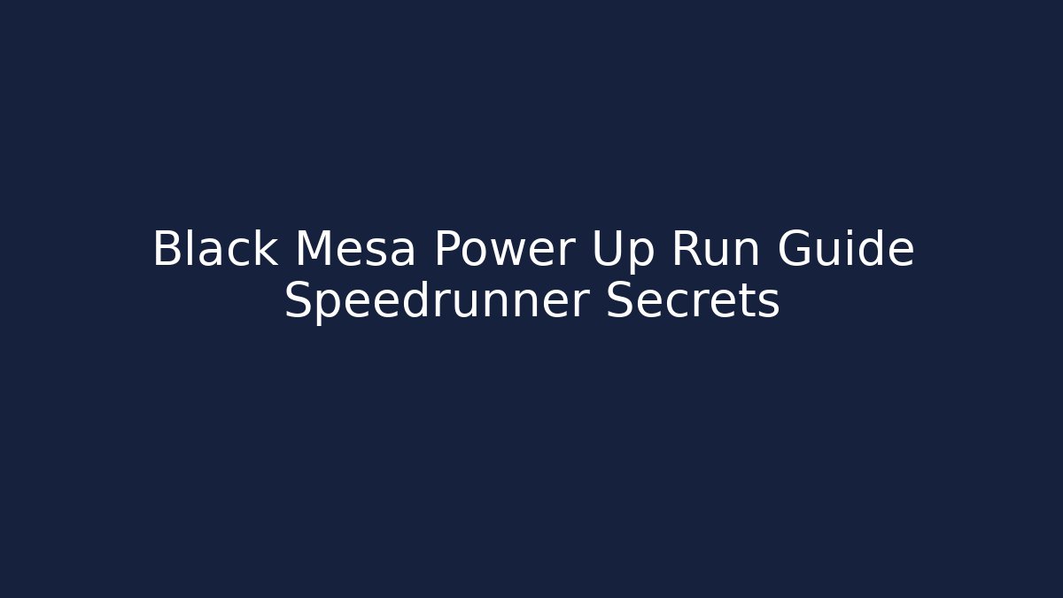 Black Mesa Power Up Run Guide Speedrunner Secrets - Create More Assets