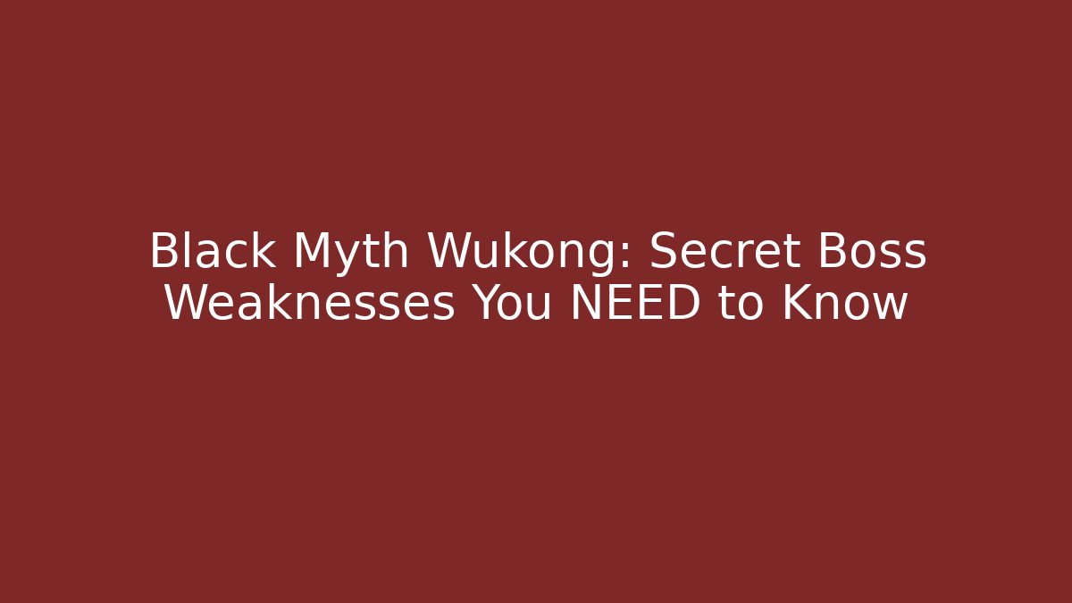 Black Myth Wukong: Secret Boss Weaknesses You NEED to Know