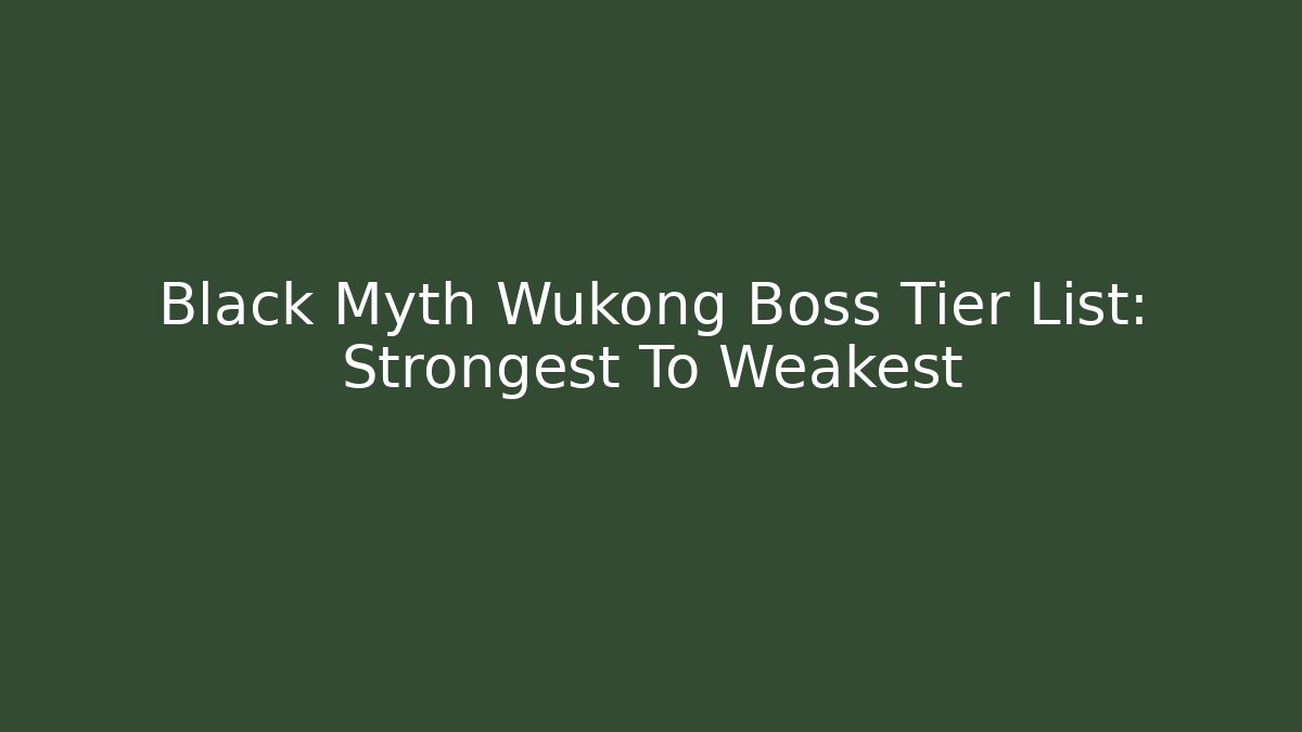 Black Myth Wukong Boss Tier List: Strongest To Weakest