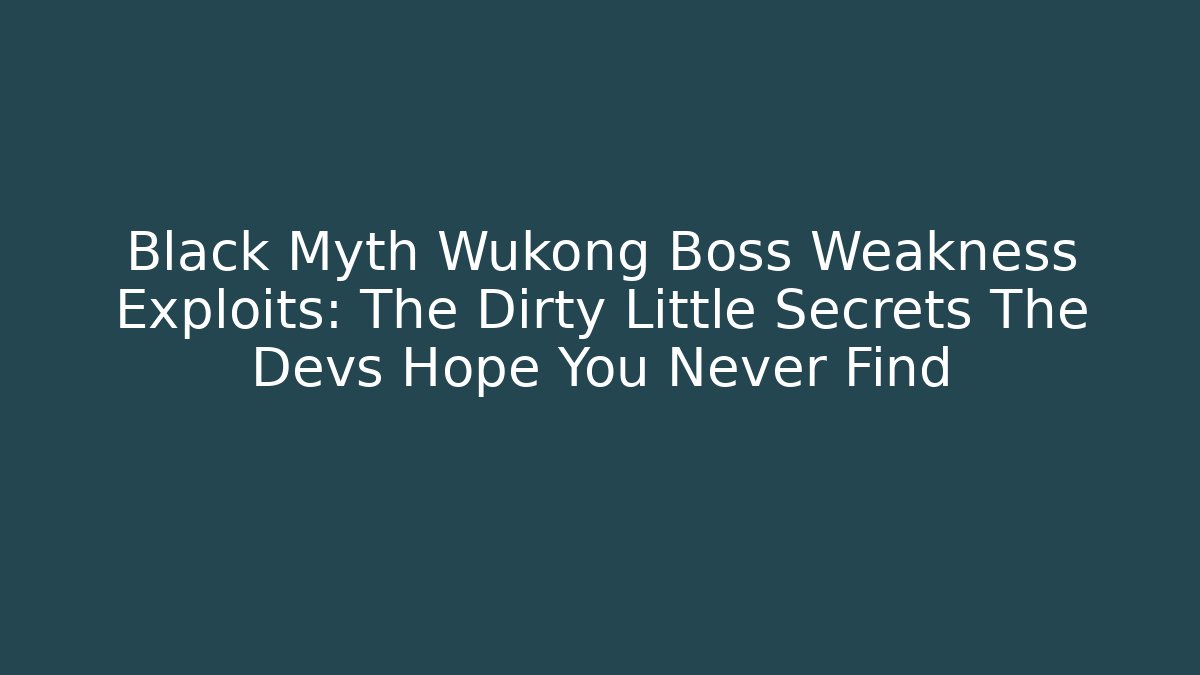 Black Myth Wukong Boss Weakness Exploits: The Dirty Little Secrets The Devs Hope You Never Find