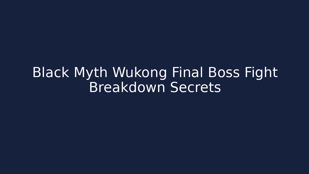 Black Myth Wukong Final Boss Fight Breakdown Secrets