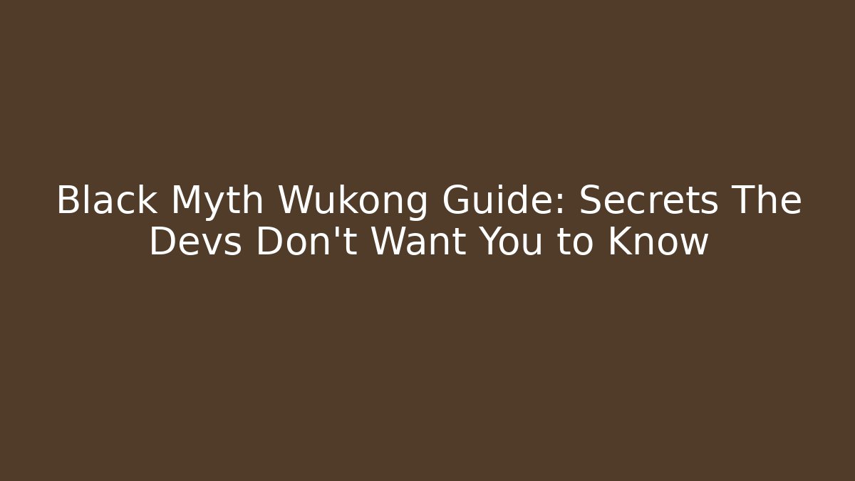 Black Myth Wukong Guide: Secrets The Devs Don't Want You to Know