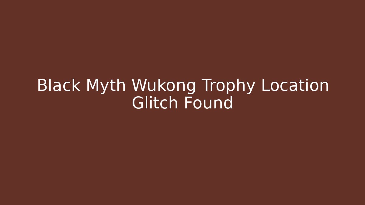 Black Myth Wukong Trophy Location Glitch Found