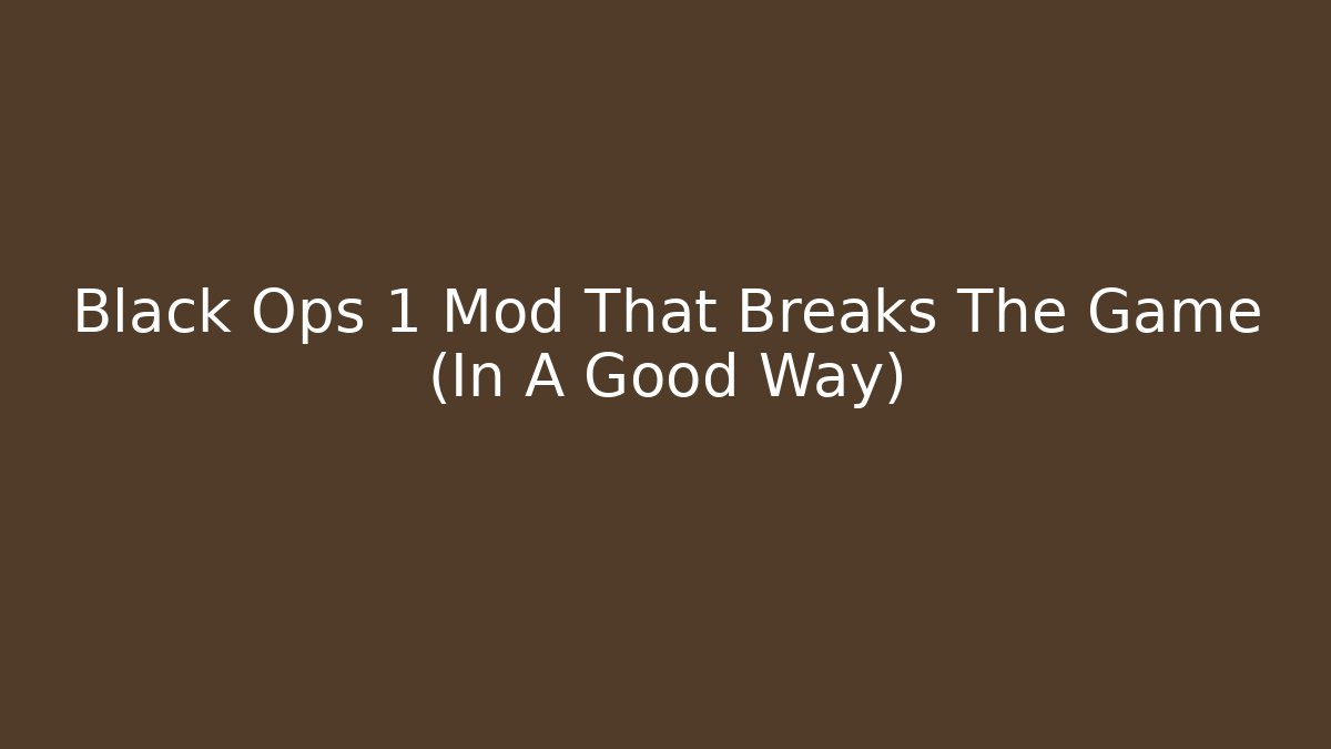 Black Ops 1 Mod That Breaks The Game (In A Good Way)
