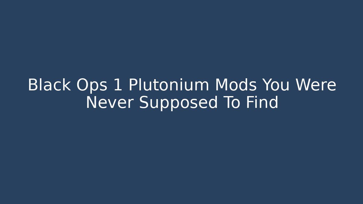 Black Ops 1 Plutonium Mods You Were Never Supposed To Find