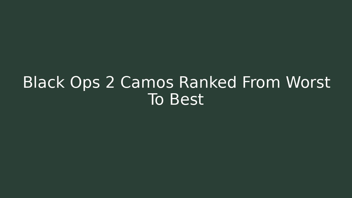 Black Ops 2 Camos Ranked From Worst To Best - Create More Assets
