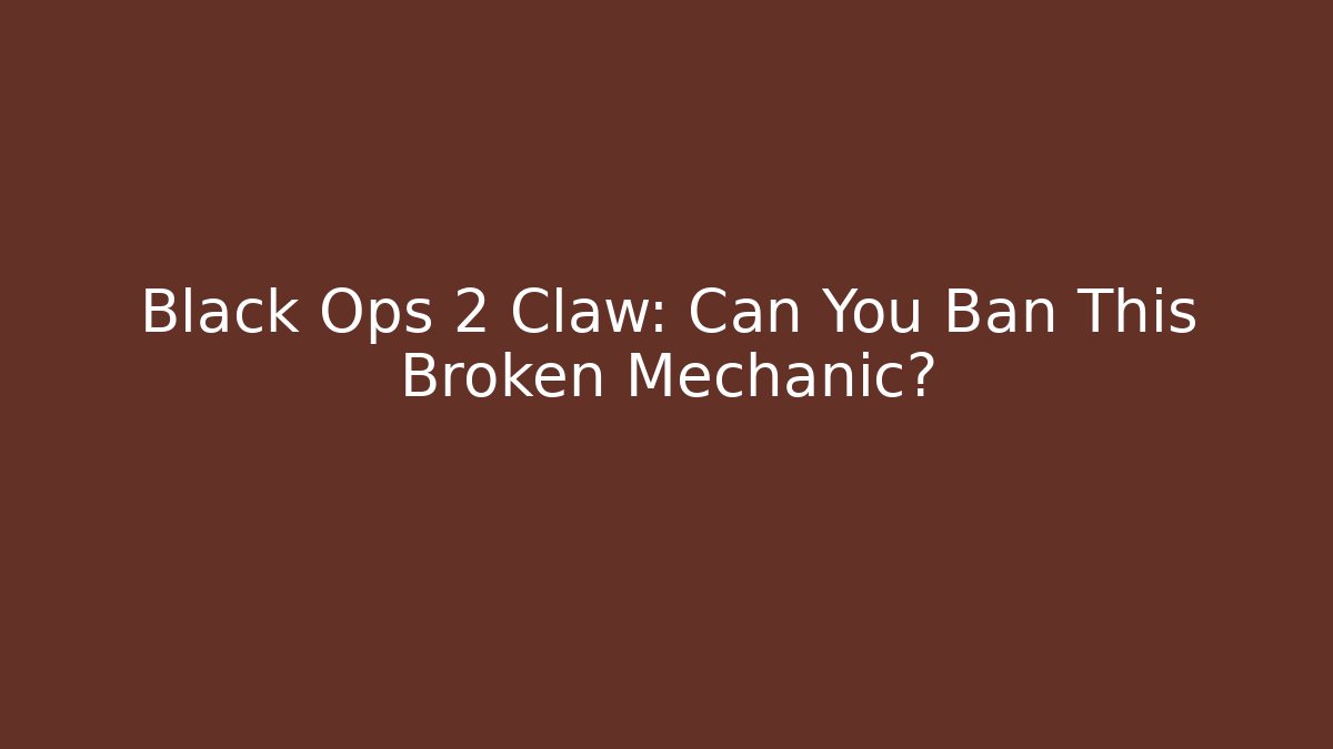 Black Ops 2 Claw: Can You Ban This Broken Mechanic?