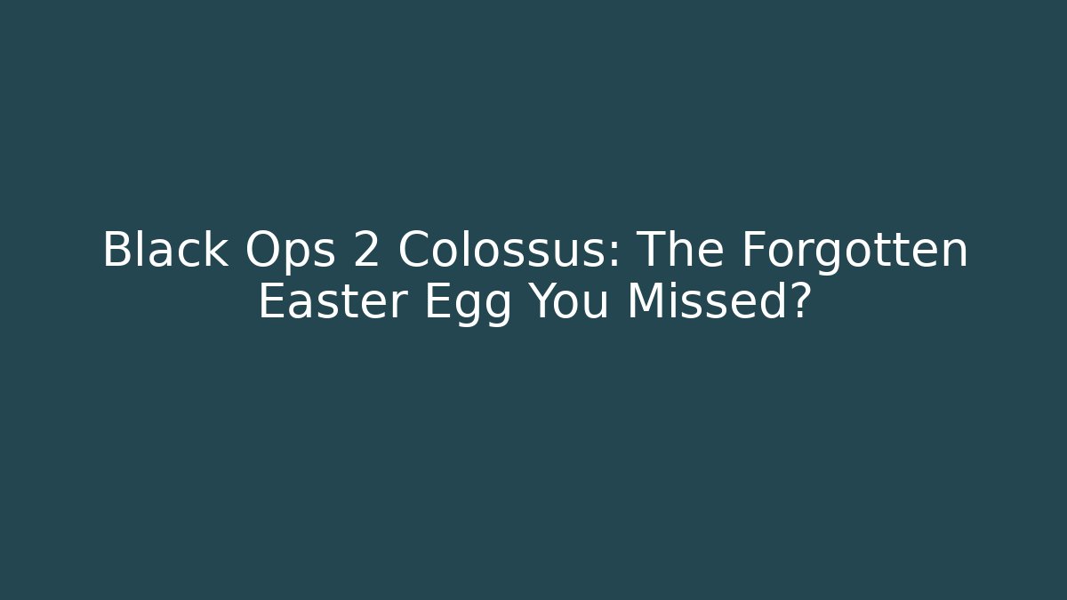 Black Ops 2 Colossus: The Forgotten Easter Egg You Missed? - Create More Assets