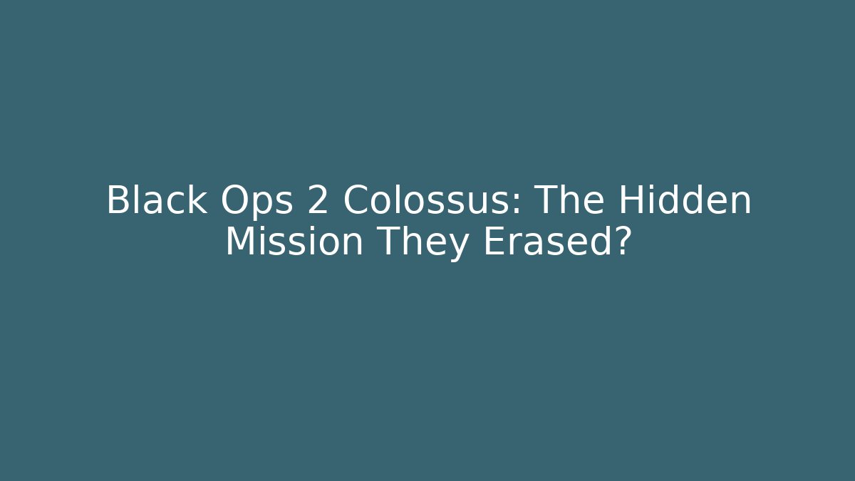 Black Ops 2 Colossus: The Hidden Mission They Erased?