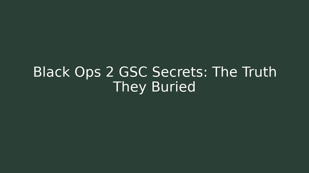 Black Ops 2 GSC Secrets: The Truth They Buried - Create More Assets