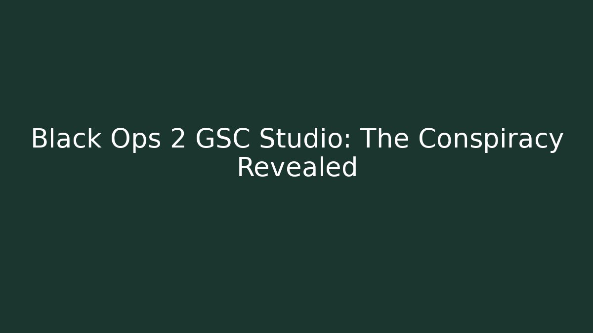 Black Ops 2 GSC Studio: The Conspiracy Revealed
