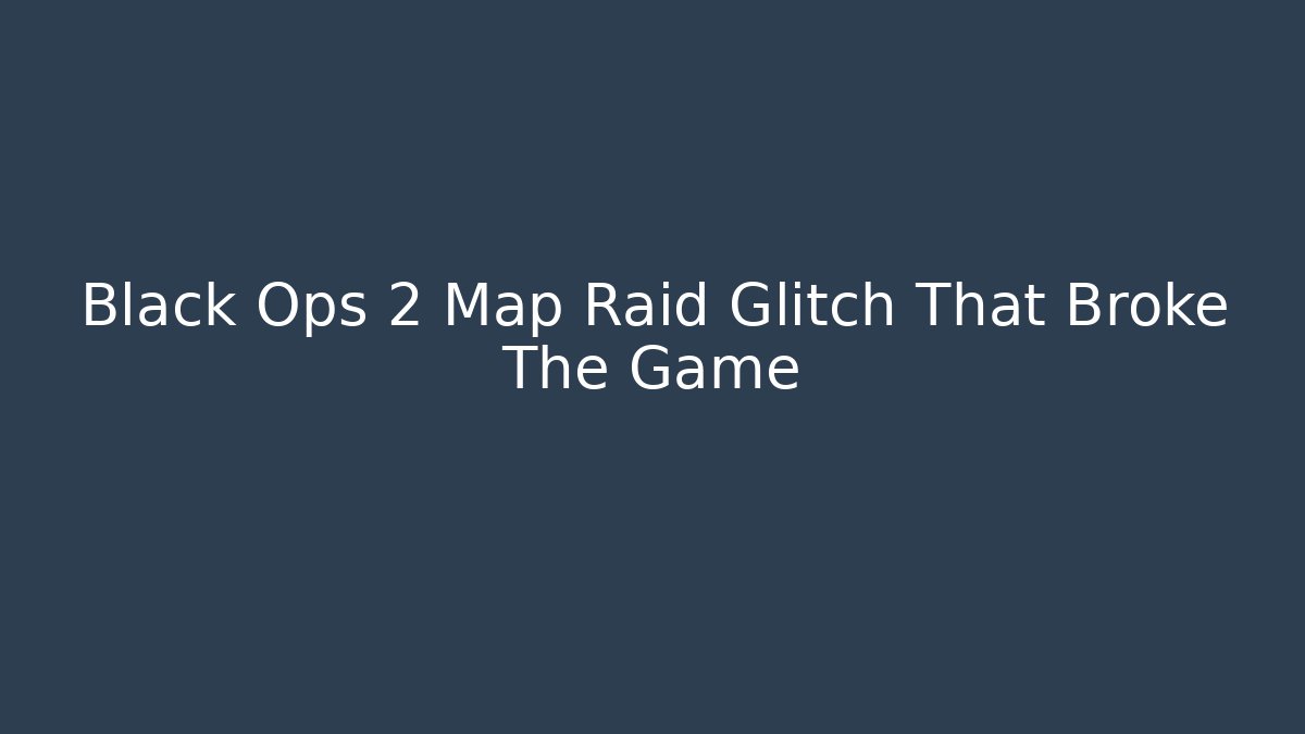 Black Ops 2 Map Raid Glitch That Broke The Game