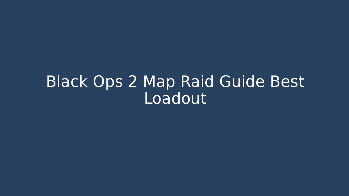 Black Ops 2 Map Raid Guide Best Loadout