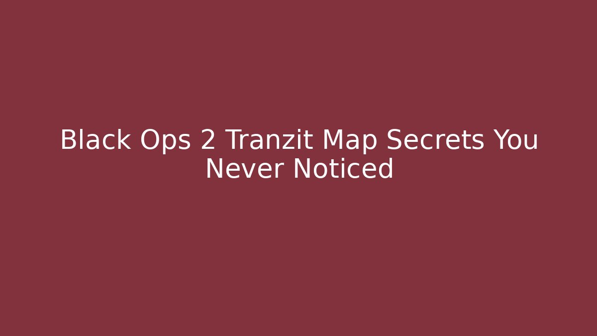 Black Ops 2 Tranzit Map Secrets You Never Noticed