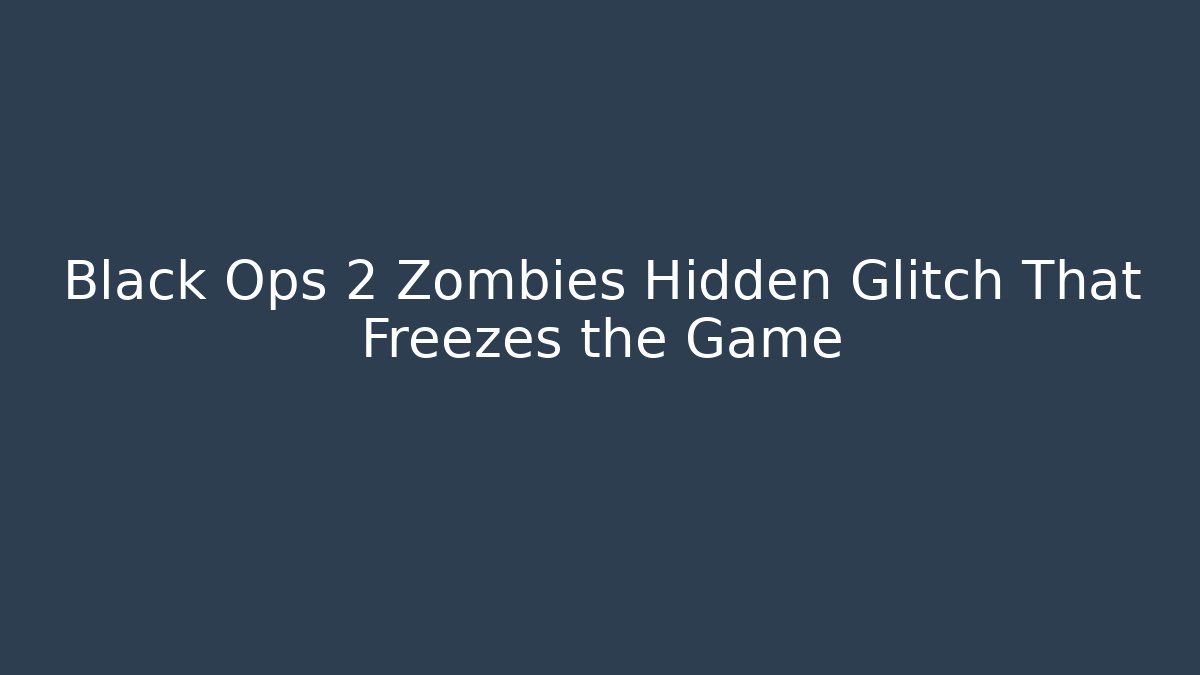 Black Ops 2 Zombies Hidden Glitch That Freezes the Game