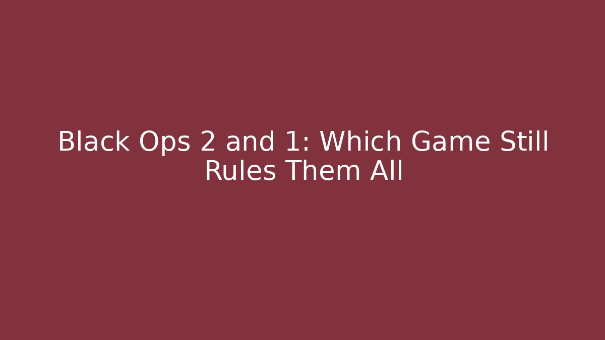 Black Ops 2 and 1: Which Game Still Rules Them All