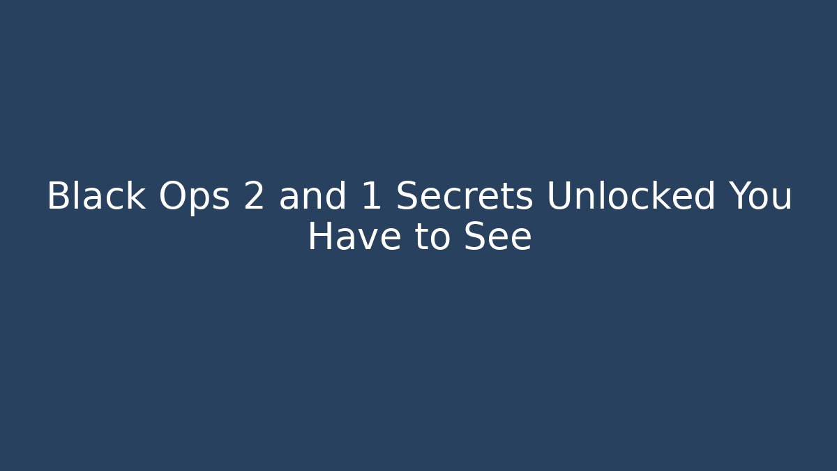 Black Ops 2 and 1 Secrets Unlocked You Have to See