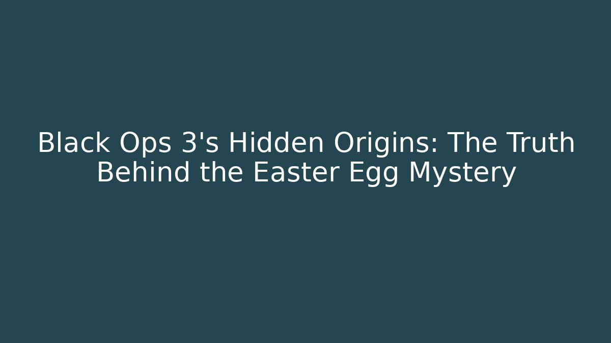 Black Ops 3's Hidden Origins: The Truth Behind the Easter Egg Mystery