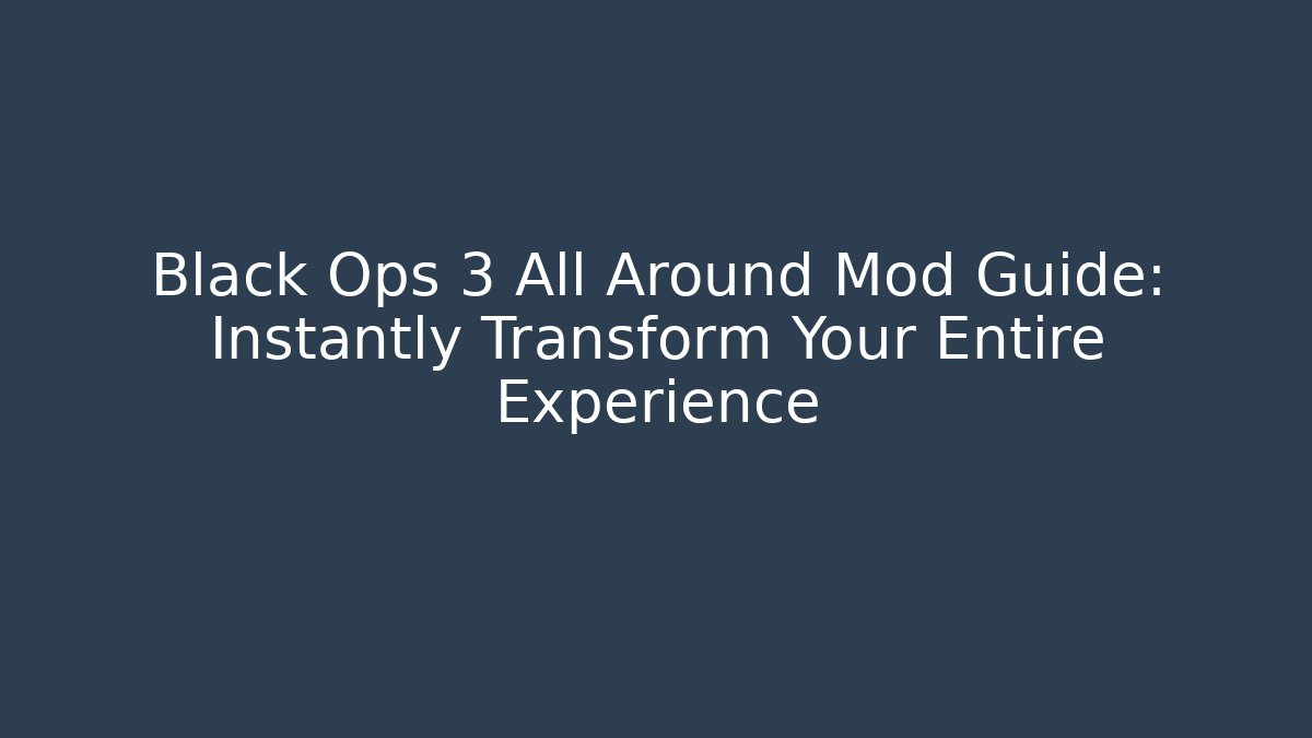 Black Ops 3 All Around Mod Guide: Instantly Transform Your Entire Experience