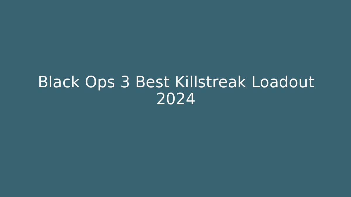 Black Ops 3 Best Killstreak Loadout 2024 - Create More Assets