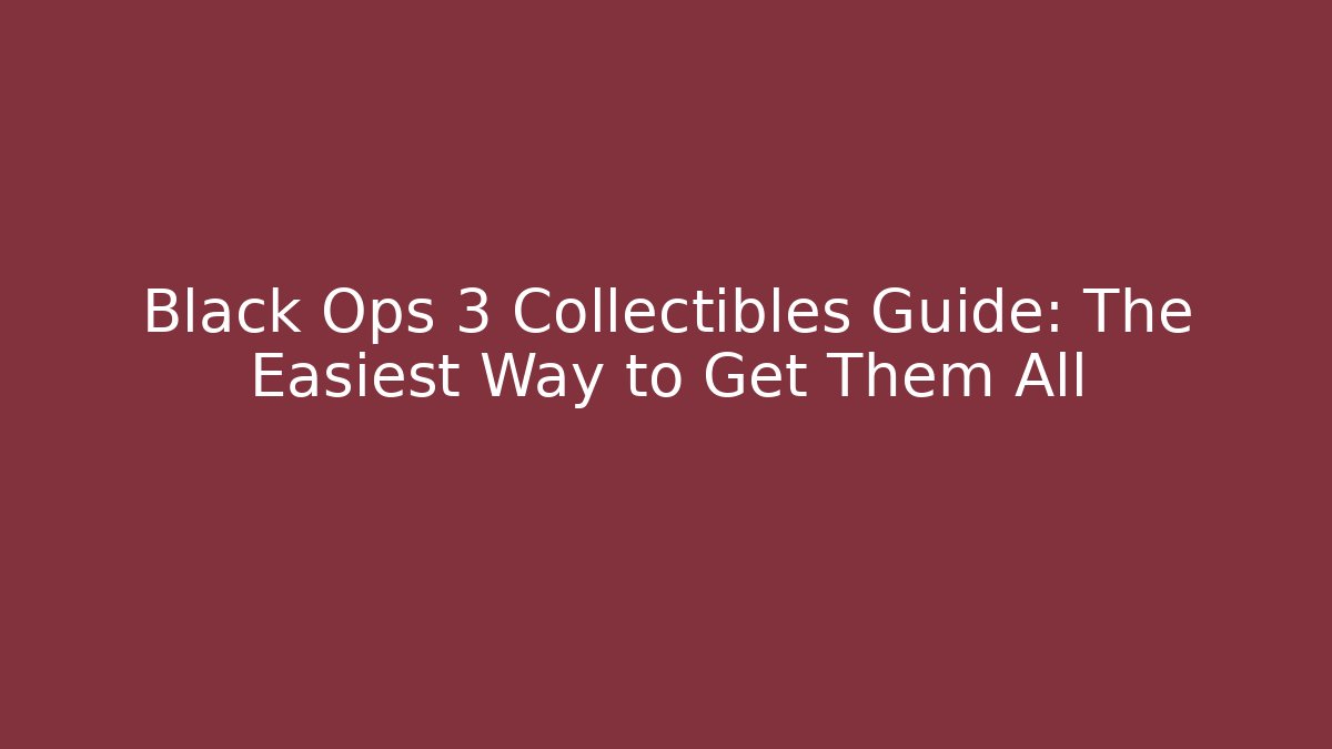 Black Ops 3 Collectibles Guide: The Easiest Way to Get Them All