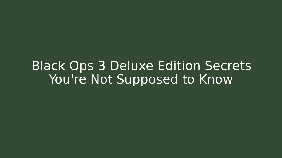 Black Ops 3 Deluxe Edition Secrets You're Not Supposed to Know - Create More Assets