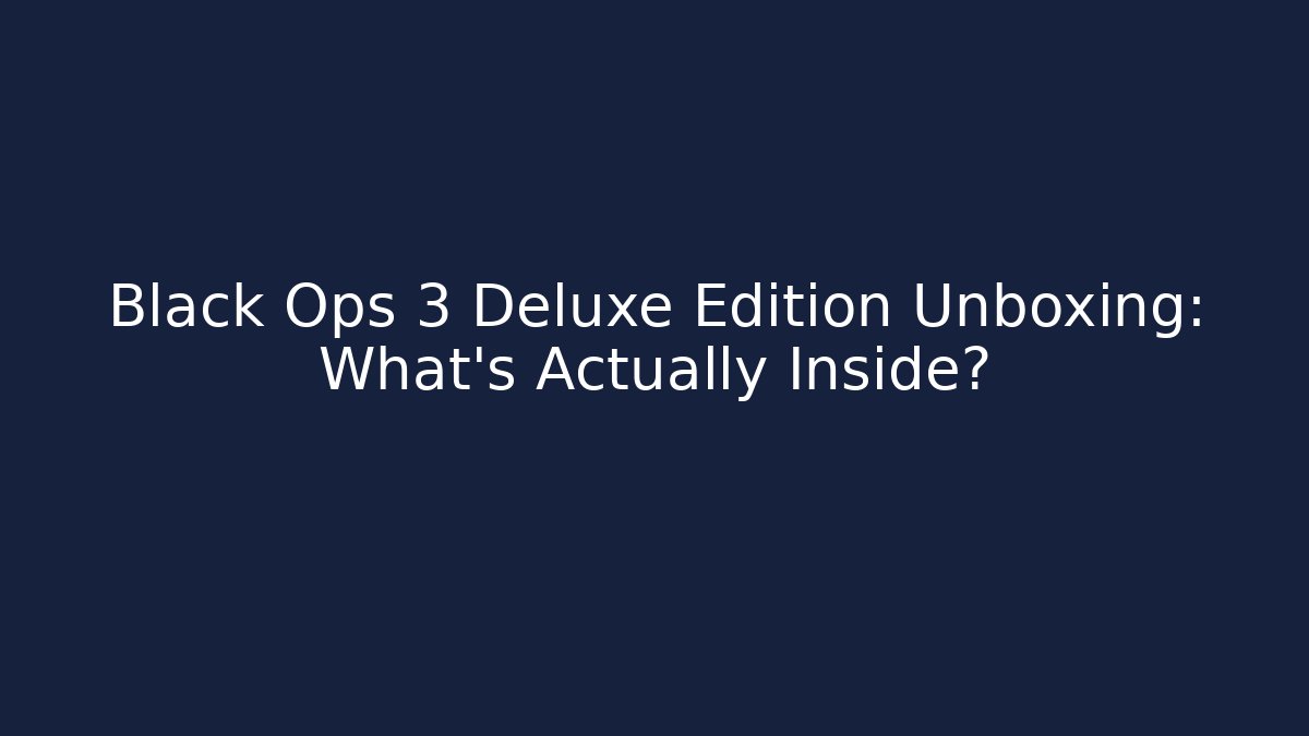 Black Ops 3 Deluxe Edition Unboxing: What's Actually Inside? - Create More Assets