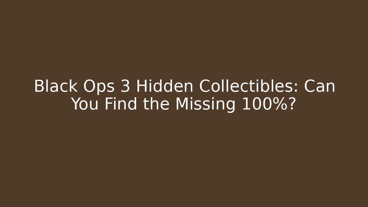 Black Ops 3 Hidden Collectibles: Can You Find the Missing 100%?