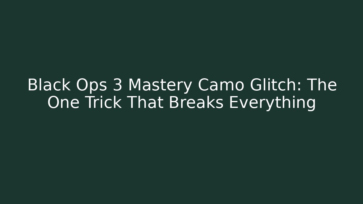 Black Ops 3 Mastery Camo Glitch: The One Trick That Breaks Everything - Create More Assets