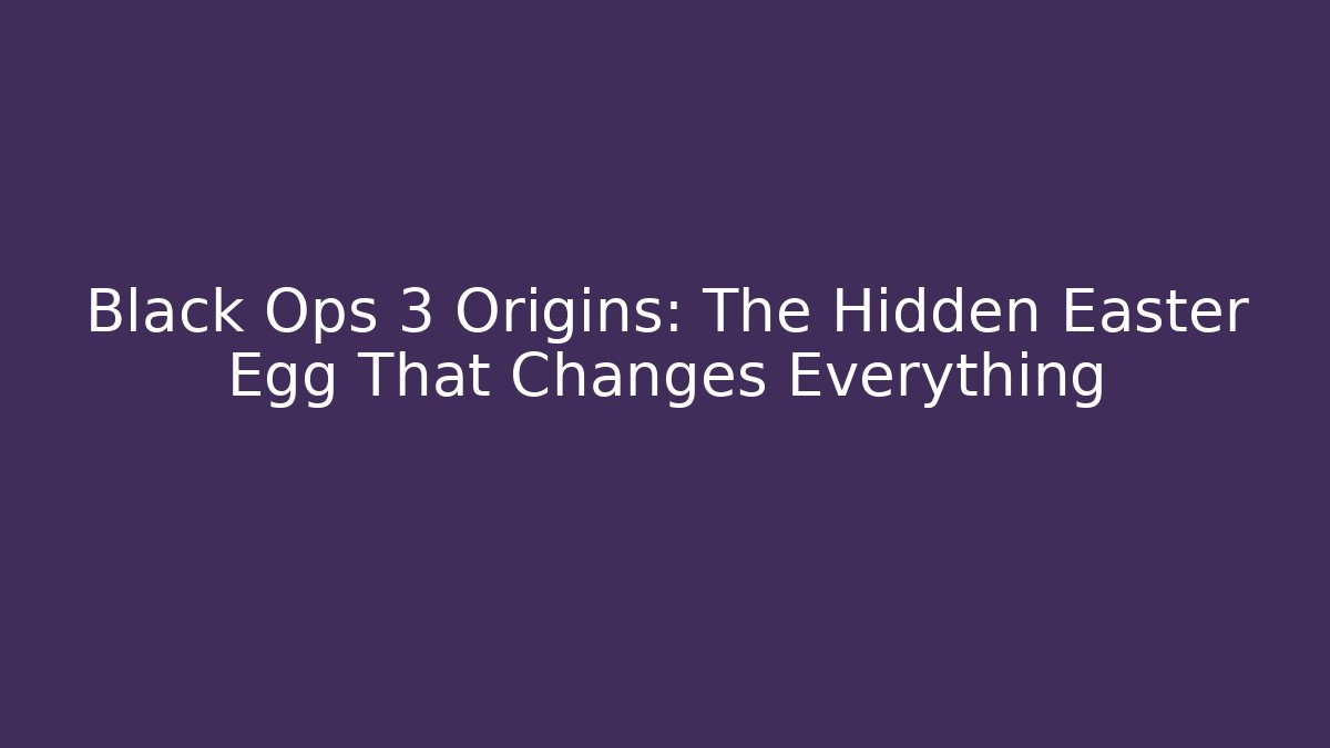 Black Ops 3 Origins: The Hidden Easter Egg That Changes Everything - Create More Assets