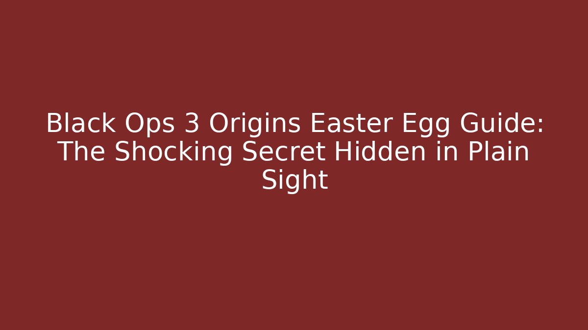 Black Ops 3 Origins Easter Egg Guide: The Shocking Secret Hidden in Plain Sight