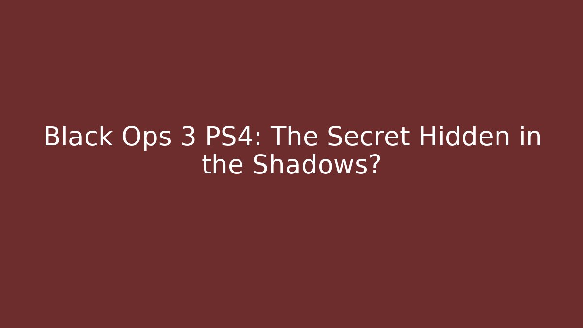 Black Ops 3 PS4: The Secret Hidden in the Shadows?
