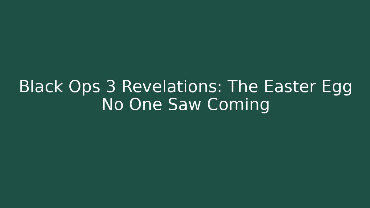Black Ops 3 Revelations: The Easter Egg No One Saw Coming