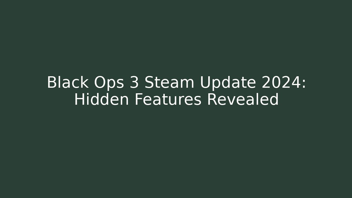 Black Ops 3 Steam Update 2024: Hidden Features Revealed - Create More Assets