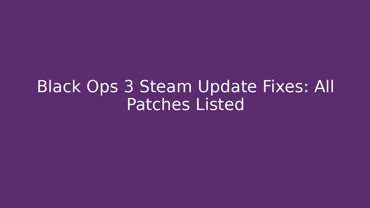 Black Ops 3 Steam Update Fixes: All Patches Listed